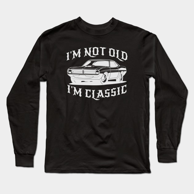 I'm Not Old I'm Classic Funny Car Graphic - Mens & Womens Long Sleeve T-Shirt by artbooming